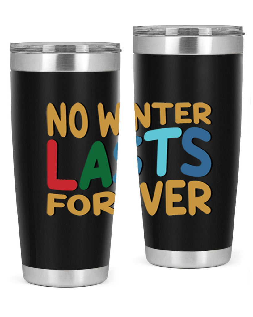 No Winter Lasts Forever 327#- winter- Tumbler
