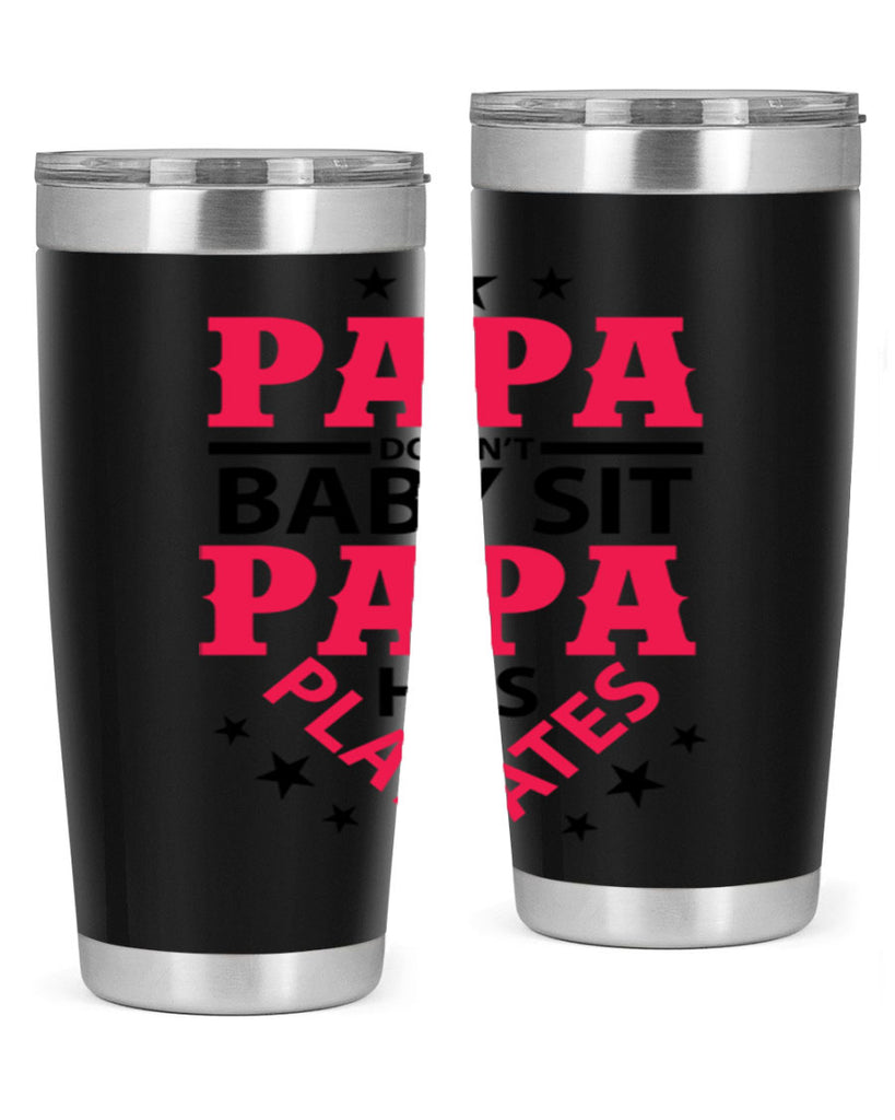 Papa Doesnt baby sit papa 117#- grandpa - papa- Tumbler