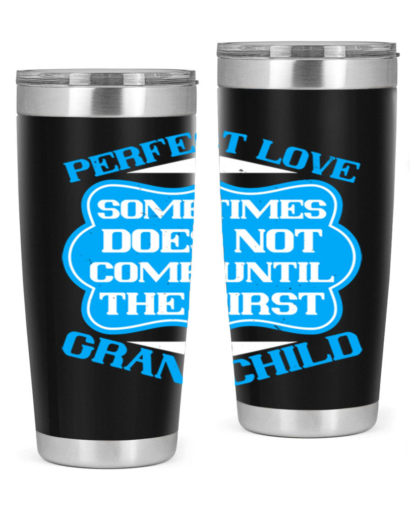 Perfect love sometimes does not come until the first grandchild 53#- grandma - nana- Tumbler