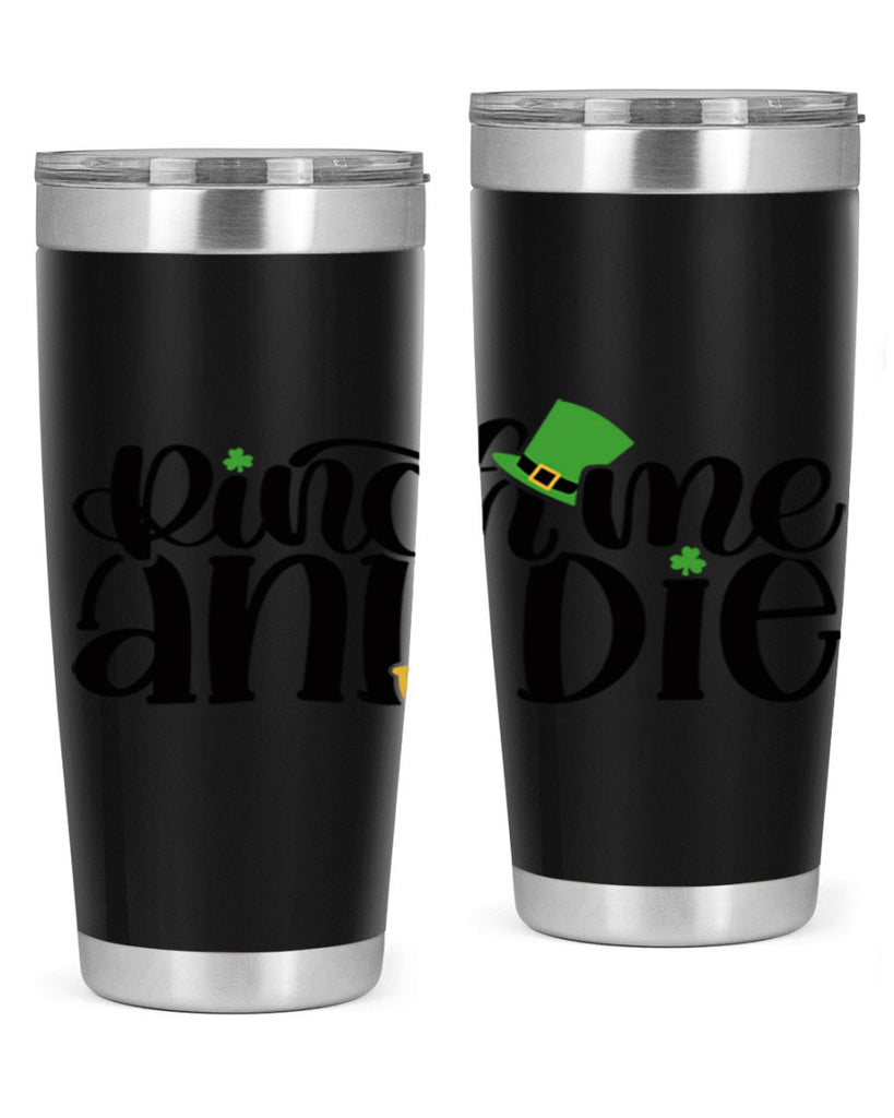 Pinch Me And Die Style 39#- St Patricks Day- Tumbler