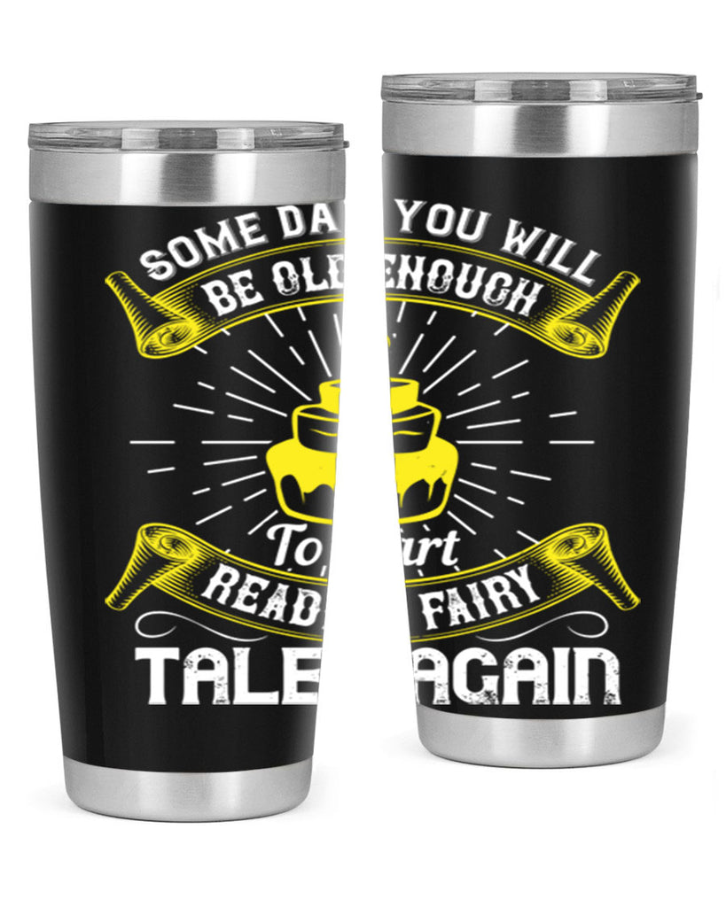 Some day you will be old enough to start reading fairy tales again Style 43#- birthday- tumbler