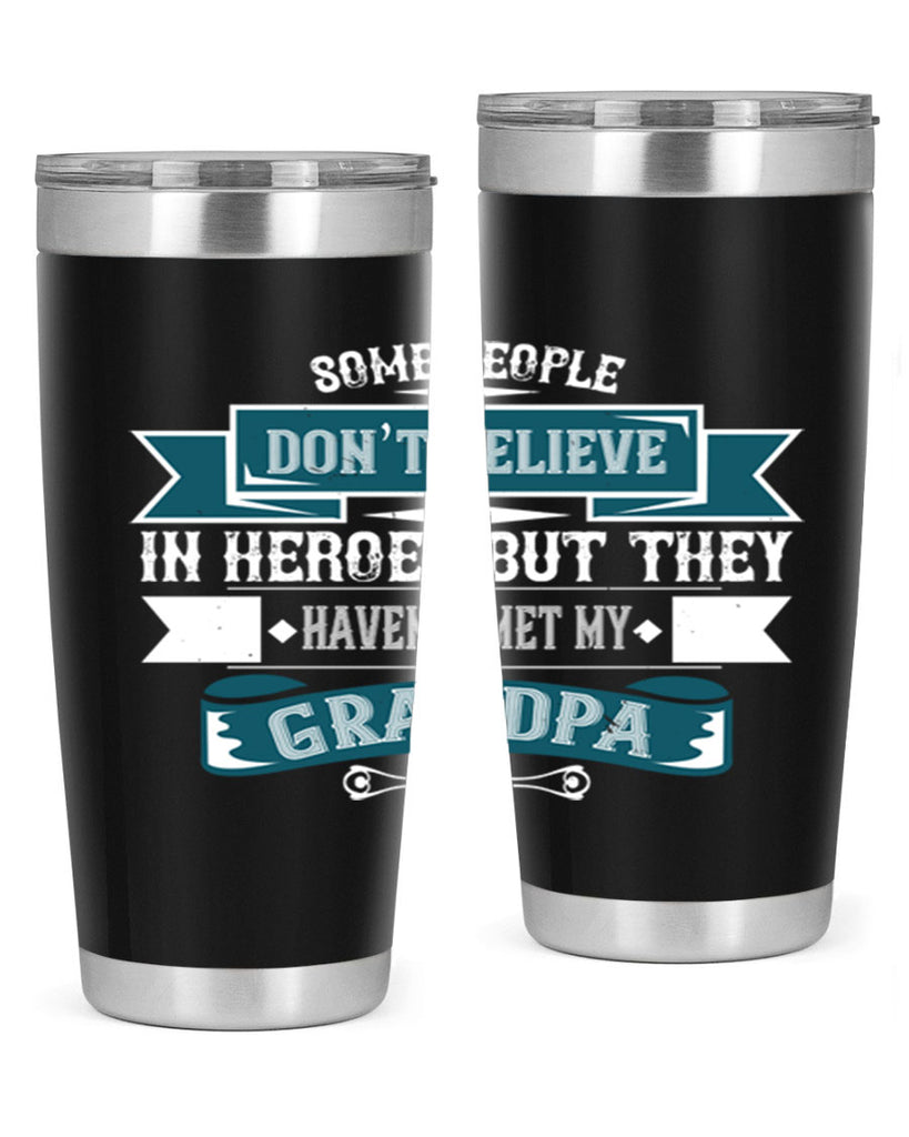 Some people don’t believe in HEROES but they haven’t met my Grandpa 67#- grandpa - papa- Tumbler