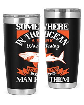 Somewhere in the ocean a shark was missing its cold eyes because this man had them Style 20#- shark  fish- Tumbler