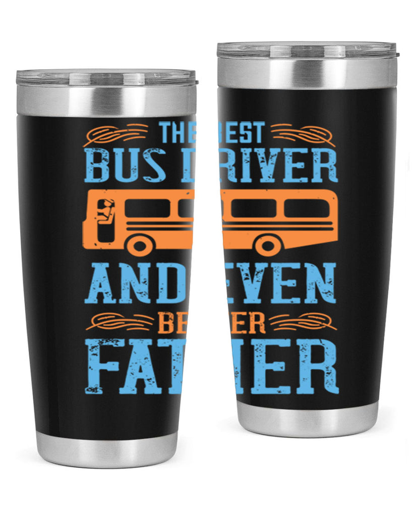 THE BEST BUS DRIVER AND EVEN BETTER FATHER Style 13#- bus driver- tumbler