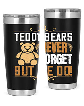Teddy Bears never forget, but we do! 29#- Bears- Tumbler