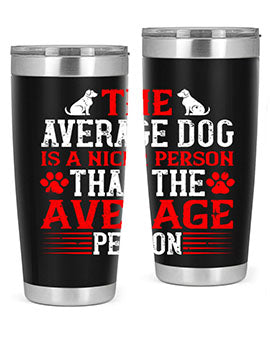 The average dog is a nicer person than the average person Style 166#- dog- Tumbler