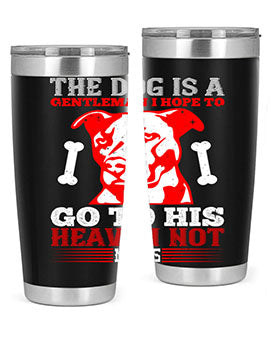 The dog is a gentleman I hope to go to his heaven not mans Style 160#- dog- Tumbler