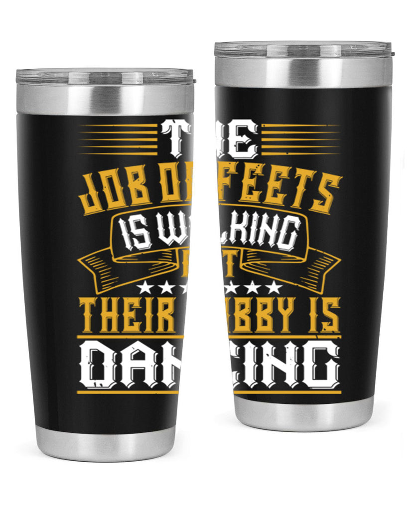 The job of feets is walking but their hobby is dancing 39#- dance- Tumbler