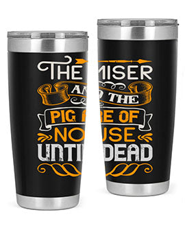 The miser and the pig are of no use until dead Style 23#- pig- Tumbler
