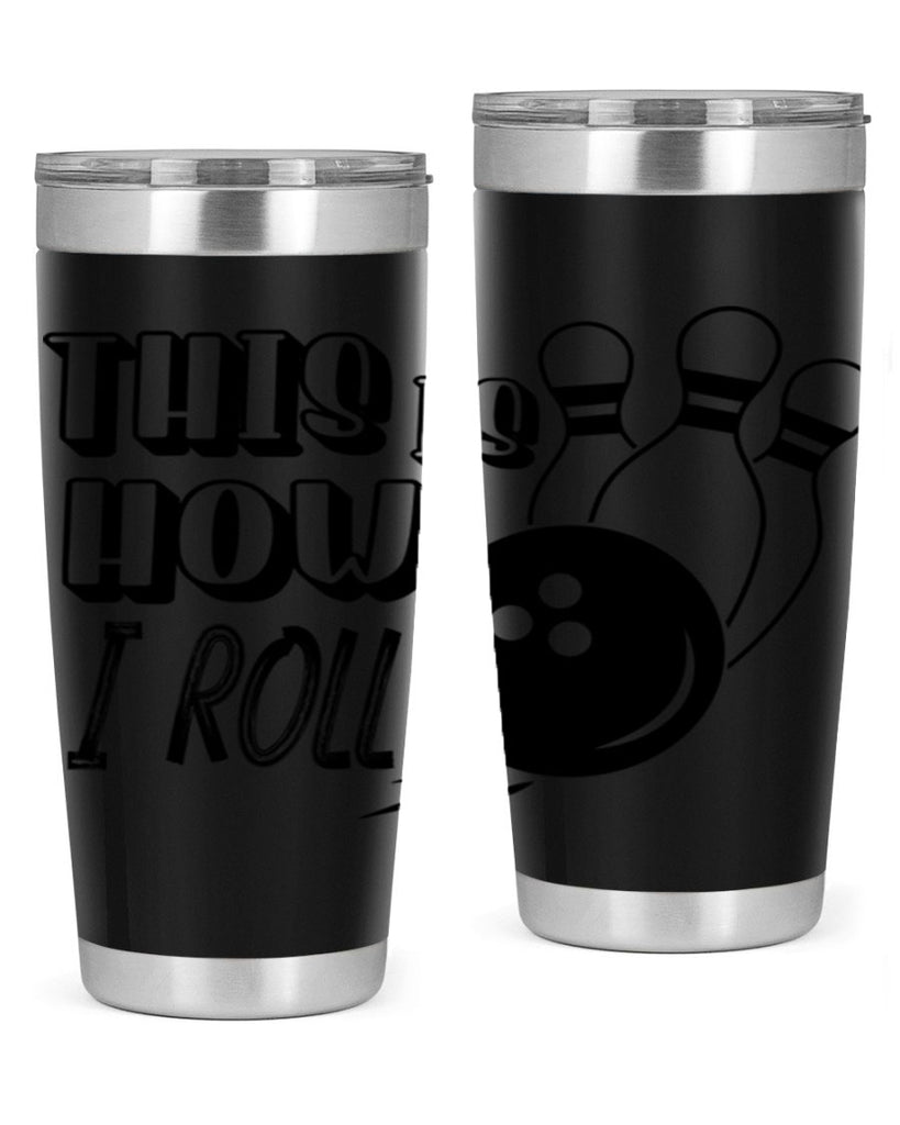 This is how I roll 141#- bowlig- Tumbler