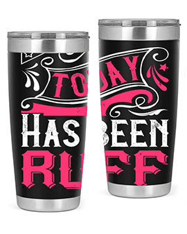 Today Has Been Ruff Style 14#- dog- Tumbler