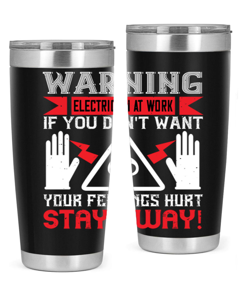 Warning electrician at work if you dont want your feelings hurt stay away Style 5#- electrician- tumbler