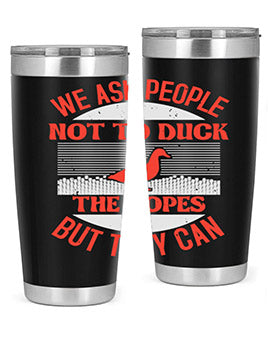 We ask people not to duck the ropes but they can Style 11#- duck- Tumbler