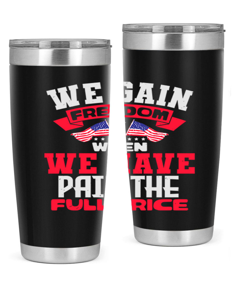 We gain freedom when we have Style 53#- Fourt Of July- Tumbler