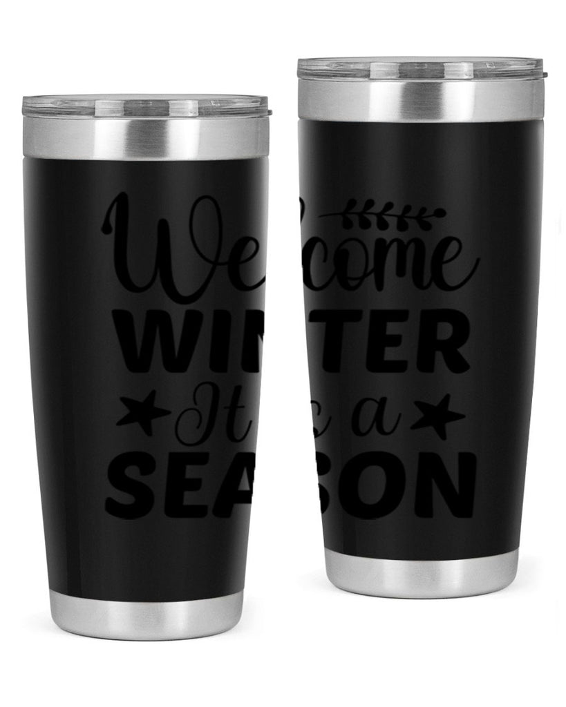 Welcome Winter It is a Season471#- winter- Tumbler