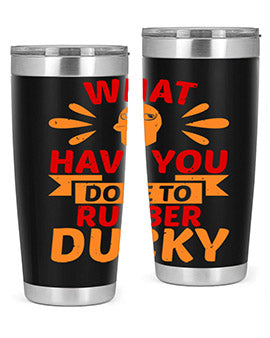 What Have You Done To Rubber Ducky Style 9#- duck- Tumbler