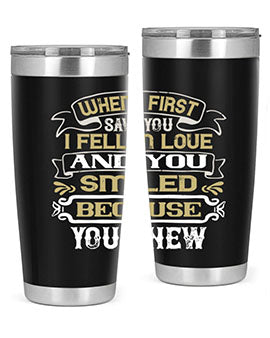 When I first saw you I fell in love and you smiled because you knew Style 12#- pig- Tumbler