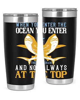 When you enter the ocean you enter the food chain and not always at the top Style 2#- shark  fish- Tumbler