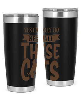 Yes I Really Do Need All These Cats Style 25#- cat- Tumbler