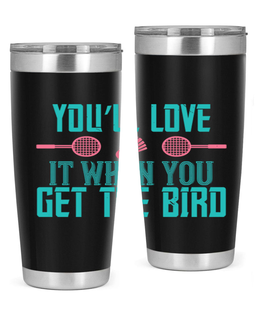 You’ll love it when you get the bird 1733#- badminton- Tumbler