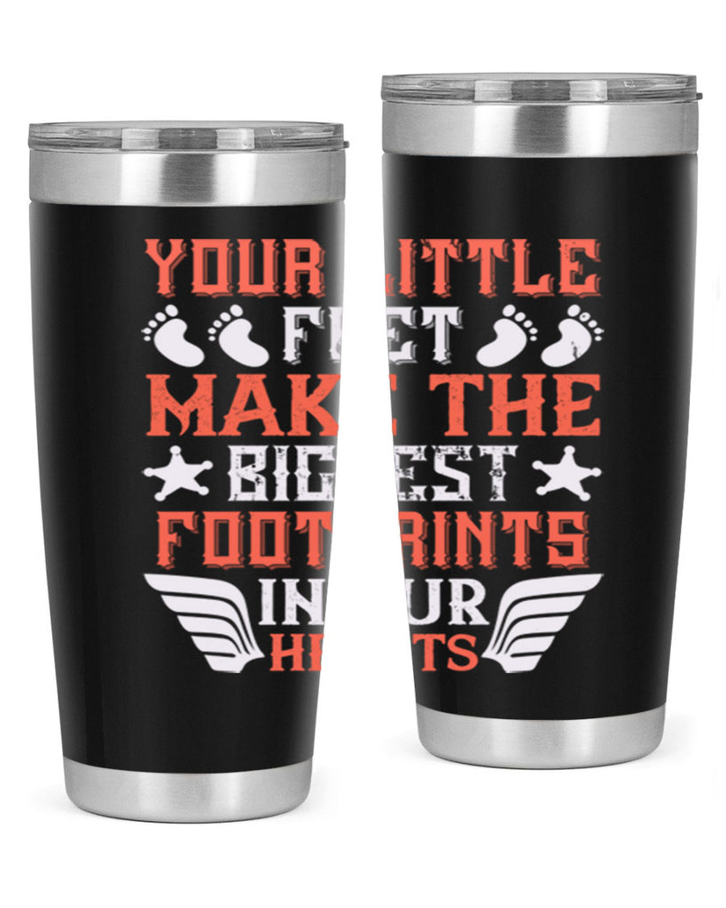 Your little feet make the biggest footprints in our hearts Style 1#- baby- tumbler
