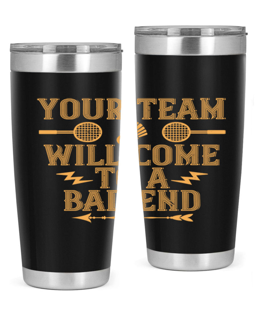 Your team will come to a bad end 1752#- badminton- Tumbler