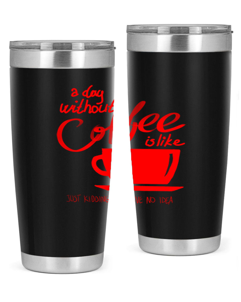 a day without a coffee 259#- coffee- Tumbler