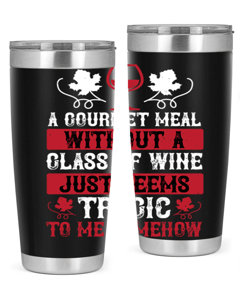 a gourmet meal without a glass of wine just seems 94#- wine- Tumbler