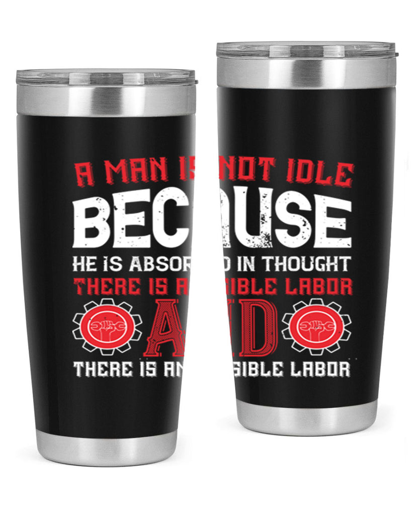 a man is not idle because he is absorbed in thought there is a visible labor invisible labor 48#- labor day- Tumbler