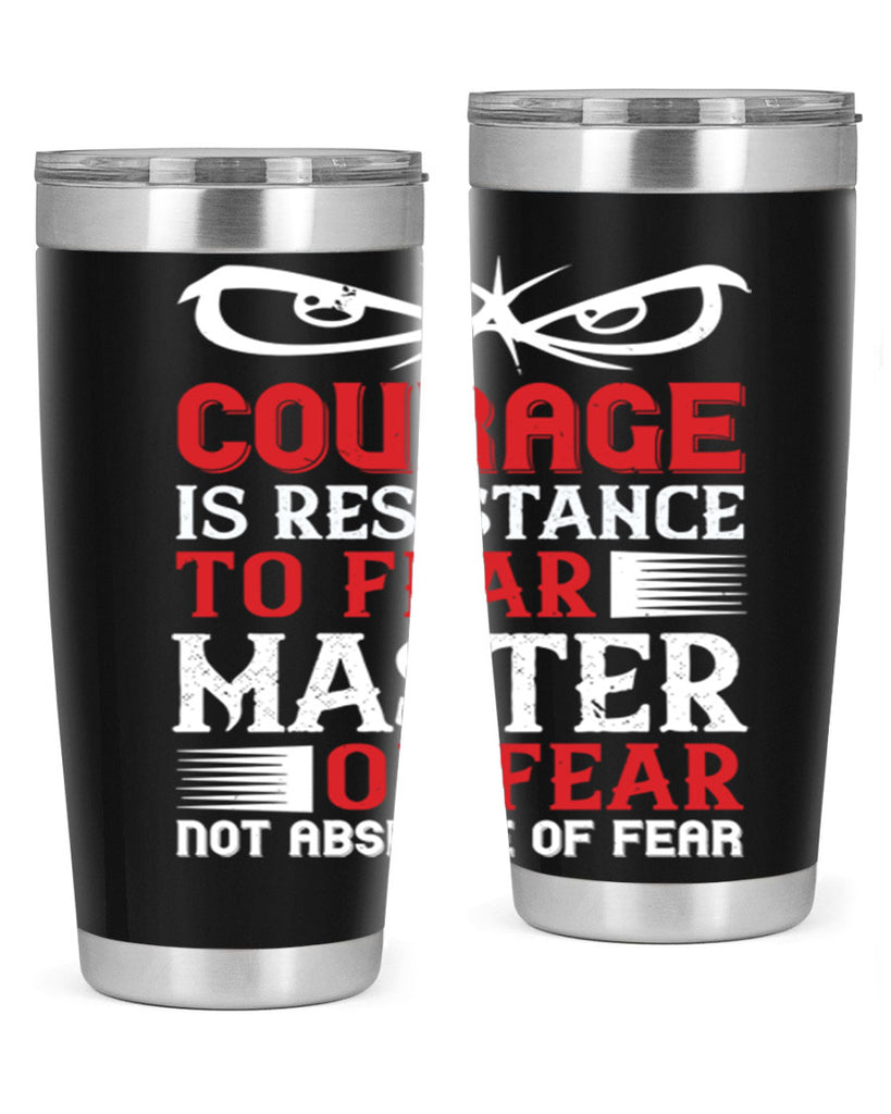 courage is resistance to fear mastery of fear—not absence of fear 64#- Veterns Day- Tumbler