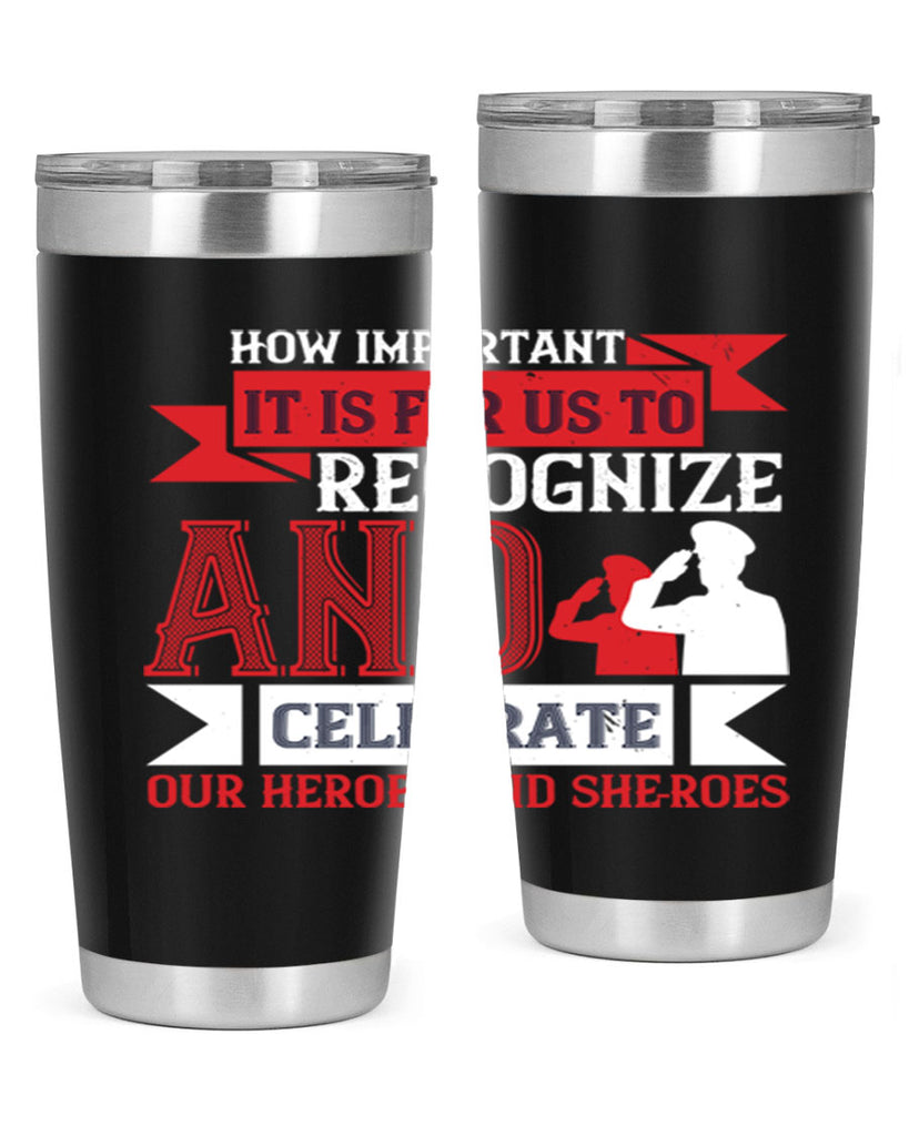 how important it is for us to recognize and celebrate our heroes and sheroes 60#- Veterns Day- Tumbler