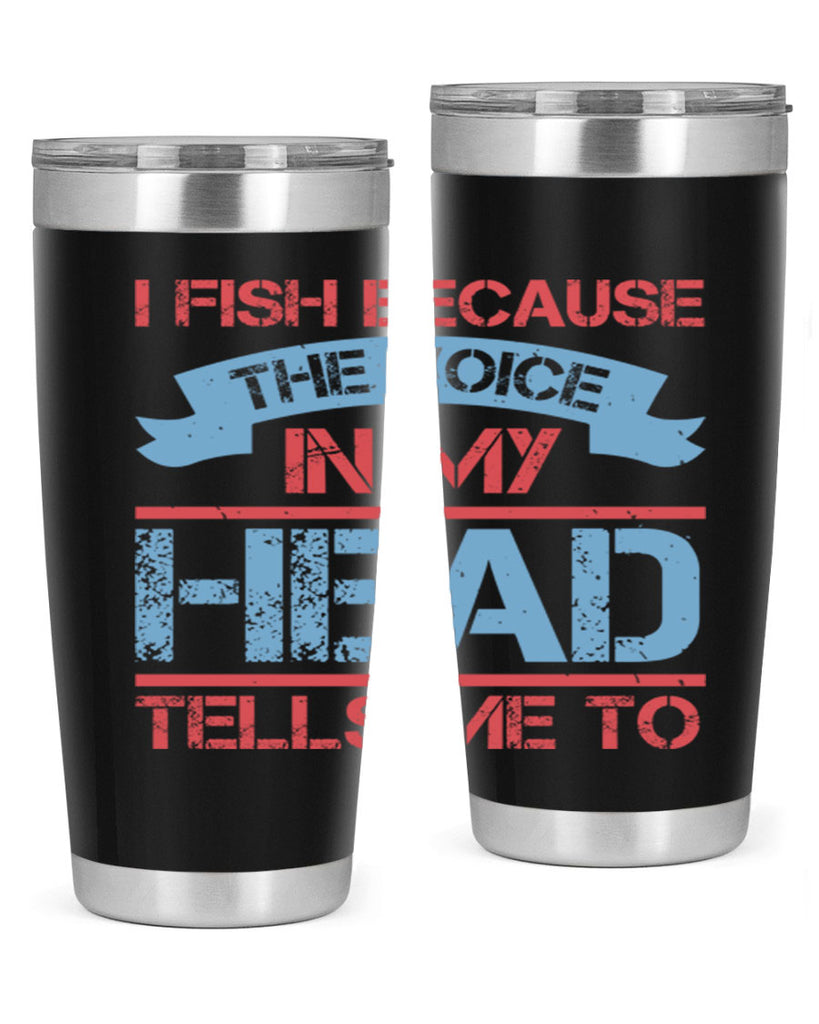 i fish because the voice in my head tells me to 257#- fishing- Tumbler