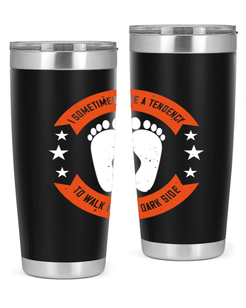 i sometimes have a tendency to walk on the dark side 63#- walking- Tumbler