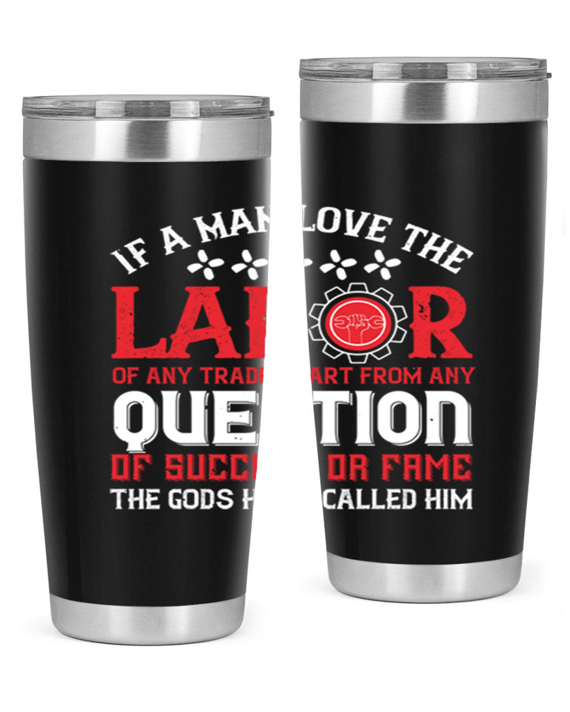 if a man love the labor of any trade apart from any question of success 36#- labor day- Tumbler