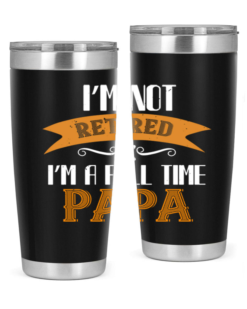 im not retired im a full time 36#- grandpa - papa- Tumbler