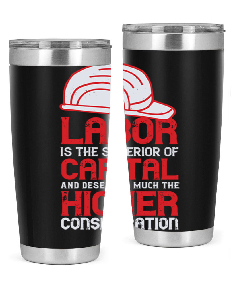 labor is the superior of capital and deserves much the higher consideration 27#- labor day- Tumbler