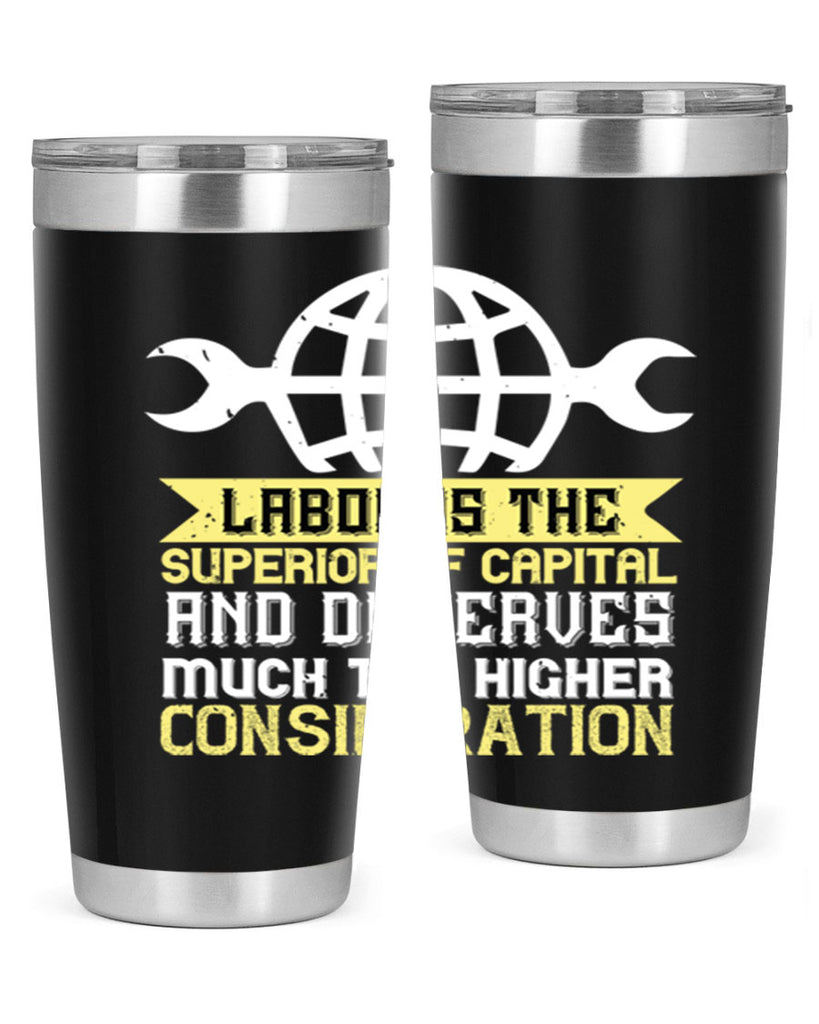 labor is the superior of capital and deserves much the higher consideration 28#- labor day- Tumbler