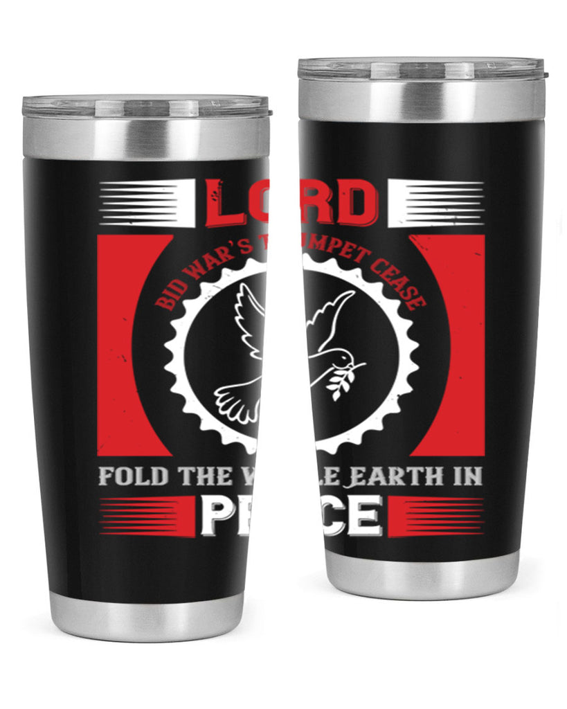 lord bid war’s trumpet cease fold the whole earth in peace 48#- Veterns Day- Tumbler