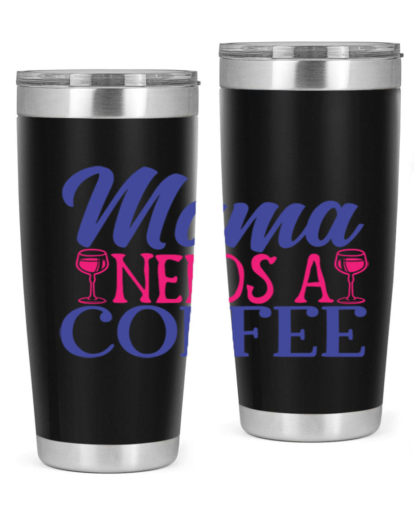 mama needs a coffee 385#- mom- Tumbler