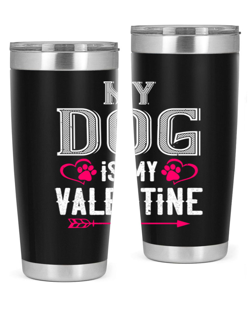 my dog is my valentine 38#- valentines day- Tumbler