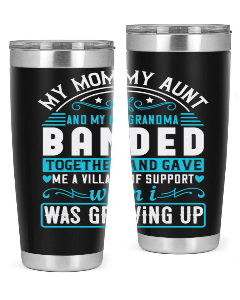 my mommy auntand my my grandma banded together and gave Style 29#- aunt- Tumbler