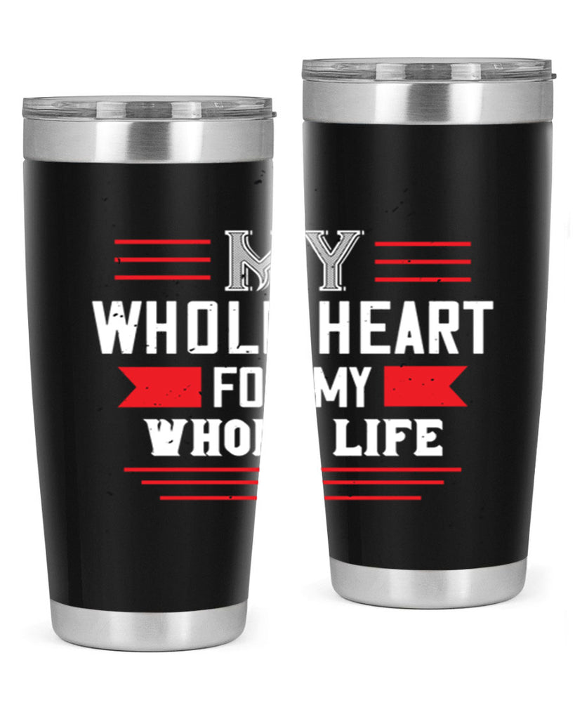 my whole heart for my whole life 33#- valentines day- Tumbler