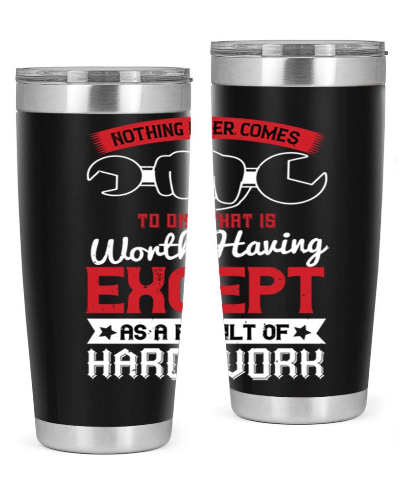 nothing ever comes to one that is worth having except as a result of hard work 23#- labor day- Tumbler