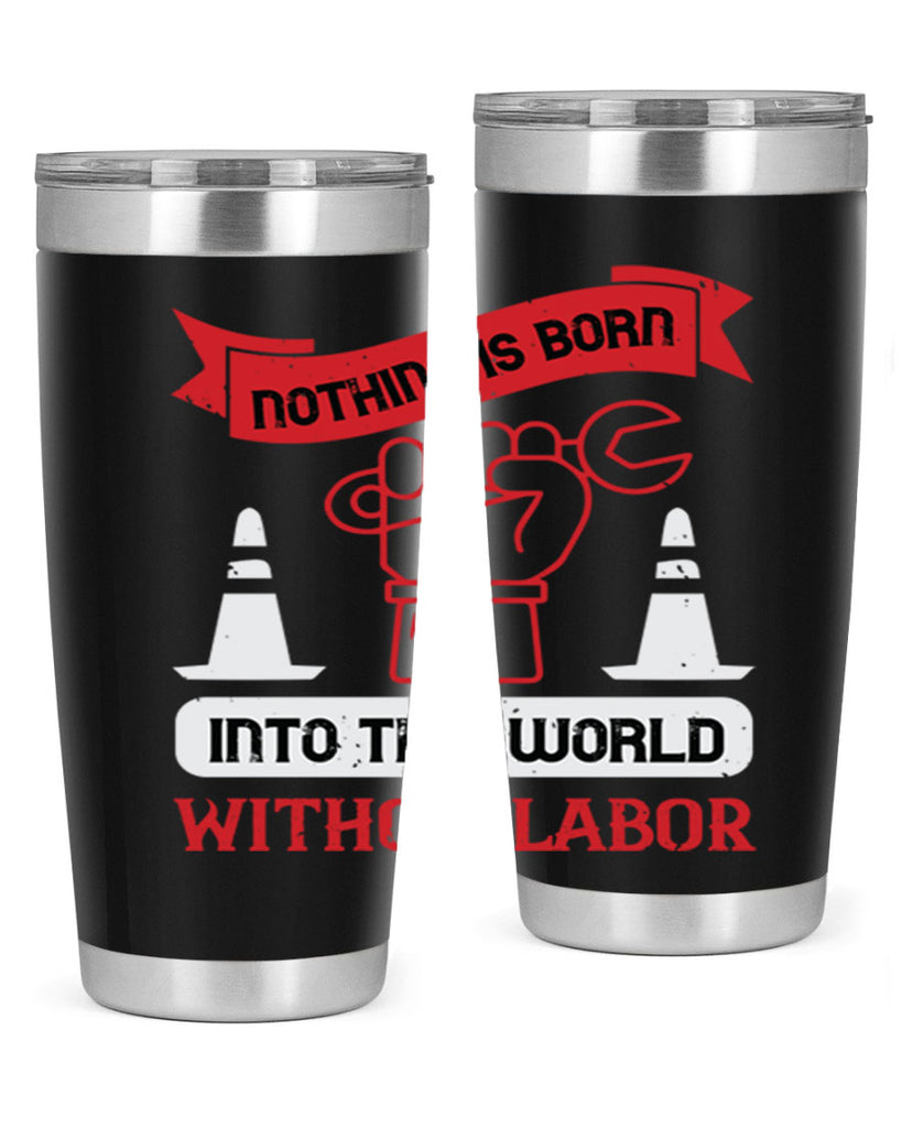 nothing is born into this world without labor 22#- labor day- Tumbler