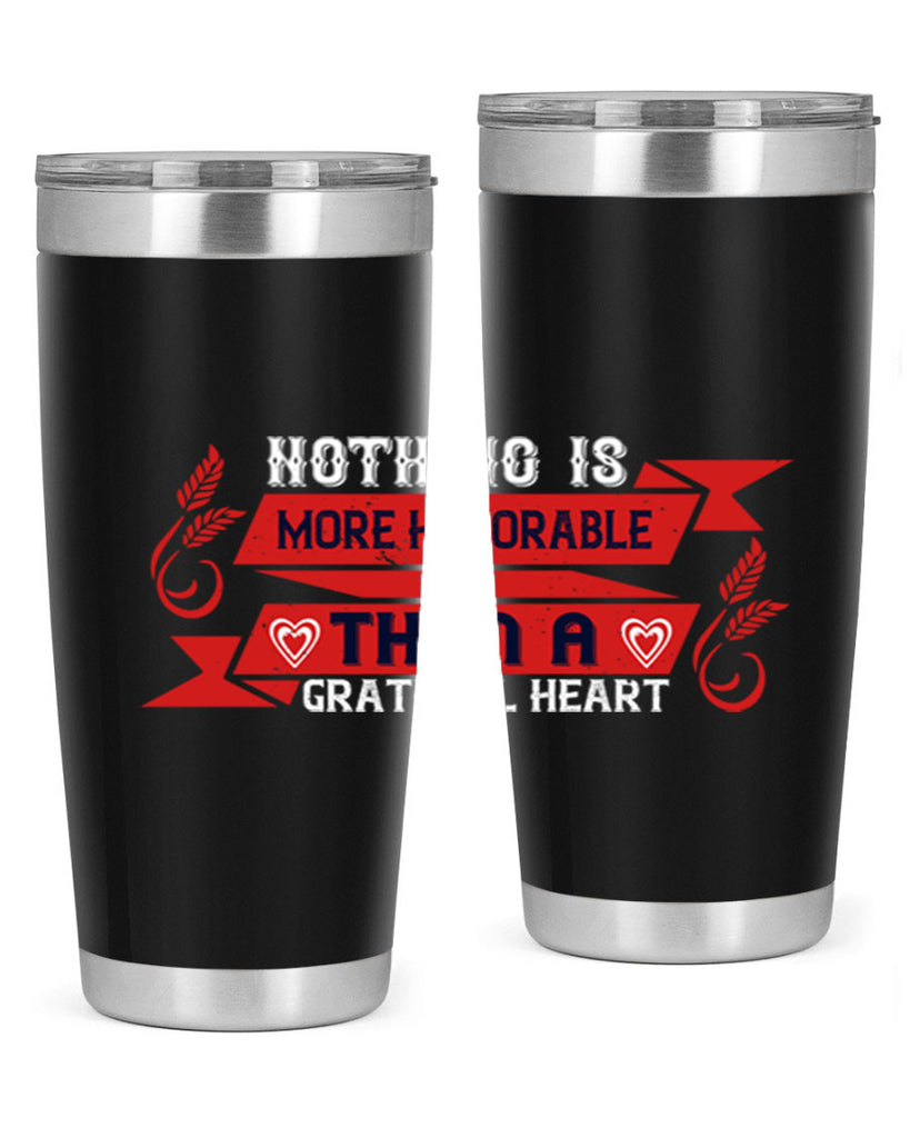 nothing is more honorable than a grateful heart 22#- thanksgiving- Tumbler