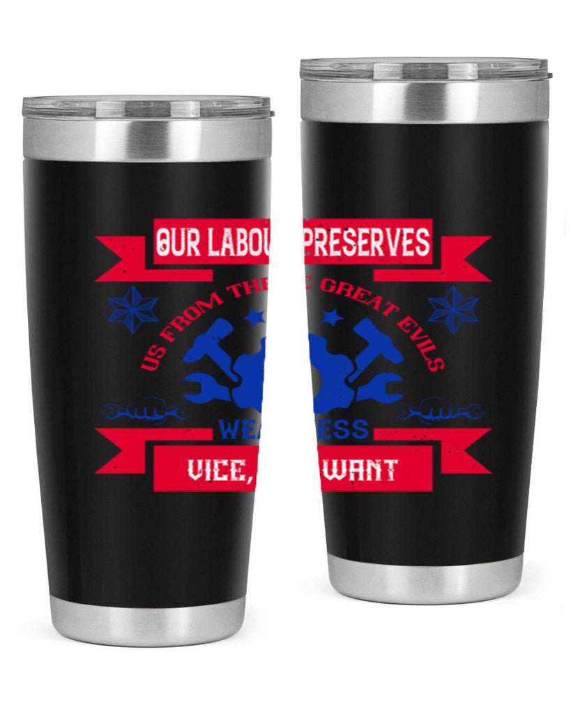 our labour preserves us from three great evils — weariness vice and want 2#- labor day- Tumbler