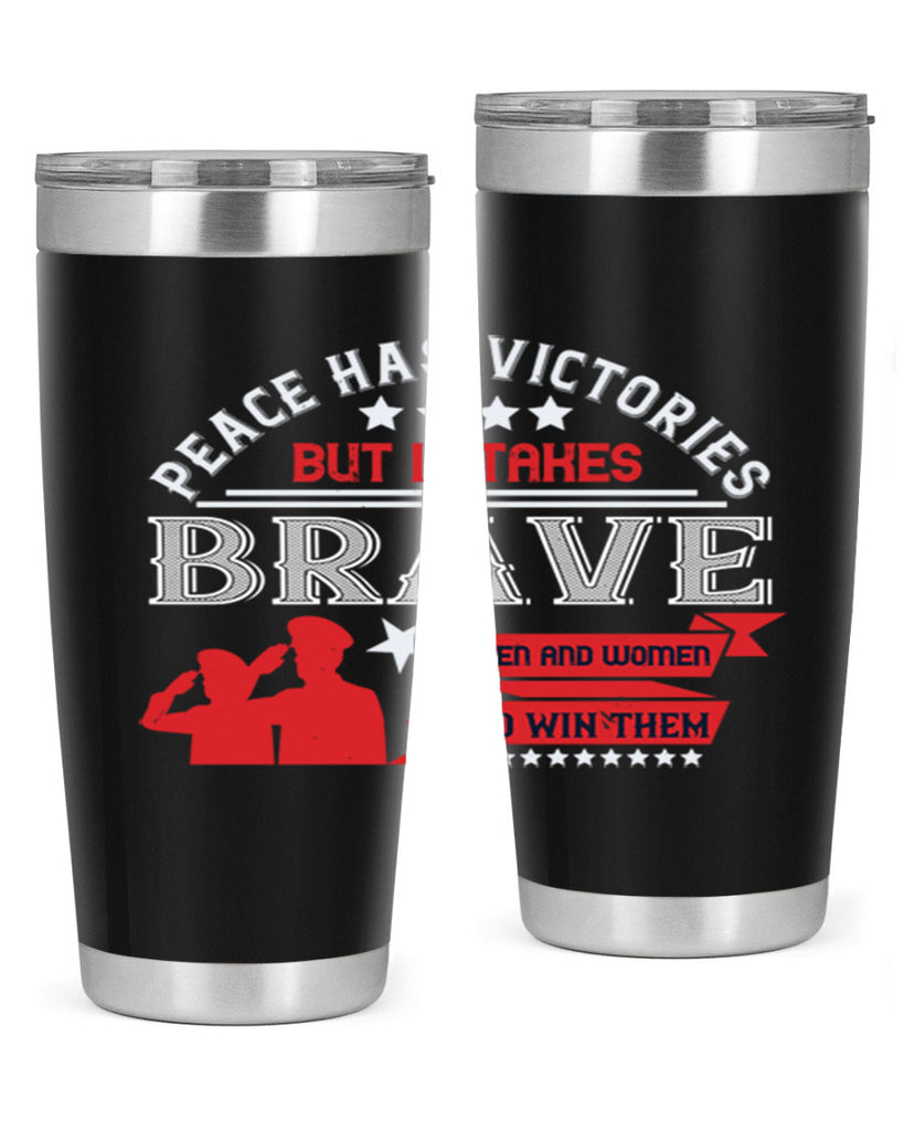 peace has victories but it takes brave men and women to win them 38#- Veterns Day- Tumbler