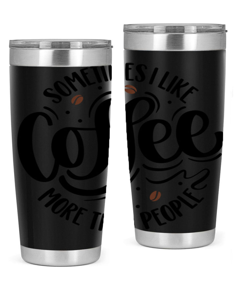 sometimes i like coffee more than people 34#- coffee- Tumbler