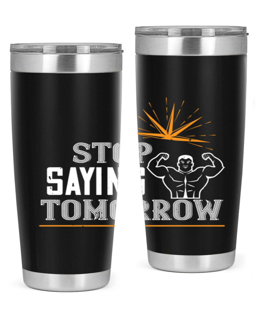 stop saying tomorrow 3#- gym- Tumbler