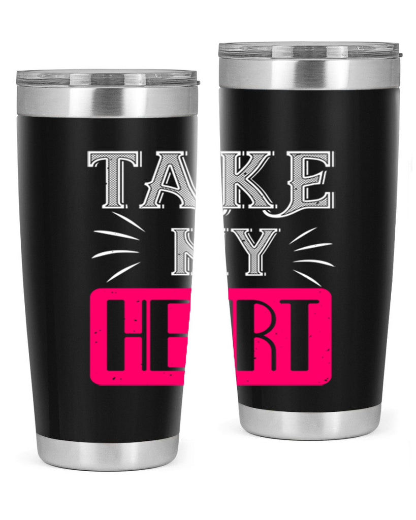 take my heart 8#- valentines day- Tumbler